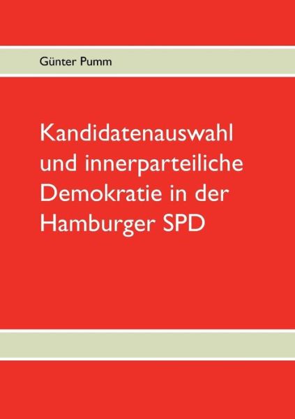 Cover for Gunter Pumm · Kandidatenauswahl Und Innerparteiliche Demokratie in Der Hamburger Spd (Paperback Book) [German edition] (2013)