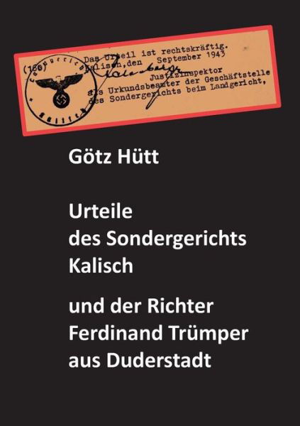 Urteile Des Sondergerichts Kalisch Und Der Richter Ferdinand Trumper - Gotz Hutt - Books - Books on Demand - 9783734780608 - April 9, 2015