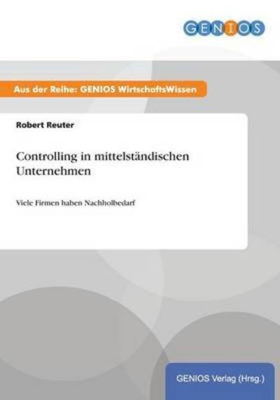 Controlling in mittelstandischen Unternehmen: Viele Firmen haben Nachholbedarf - Robert Reuter - Books - Gbi-Genios Verlag - 9783737932608 - July 16, 2015