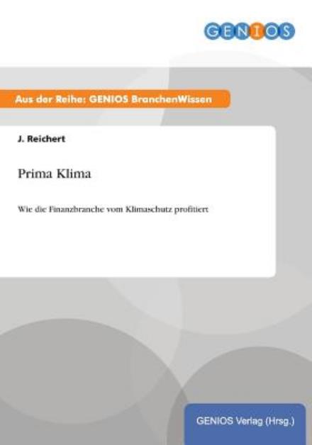 Cover for J Reichert · Prima Klima: Wie die Finanzbranche vom Klimaschutz profitiert (Paperback Book) (2015)