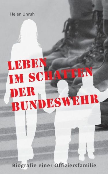 Cover for Helen Unruh · Leben Im Schatten Der Bundeswehr. Biografie Einer Offiziersfamilie (Paperback Book) [German edition] (2014)