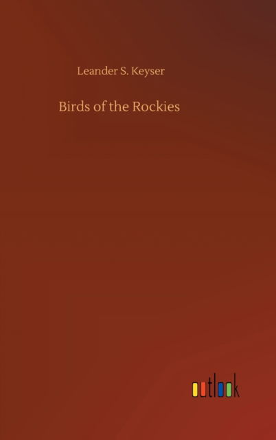 Cover for Leander S Keyser · Birds of the Rockies (Hardcover bog) (2020)