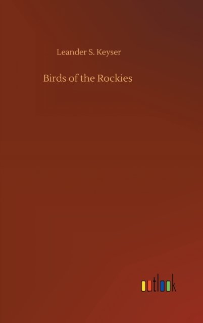 Cover for Leander S Keyser · Birds of the Rockies (Hardcover Book) (2020)