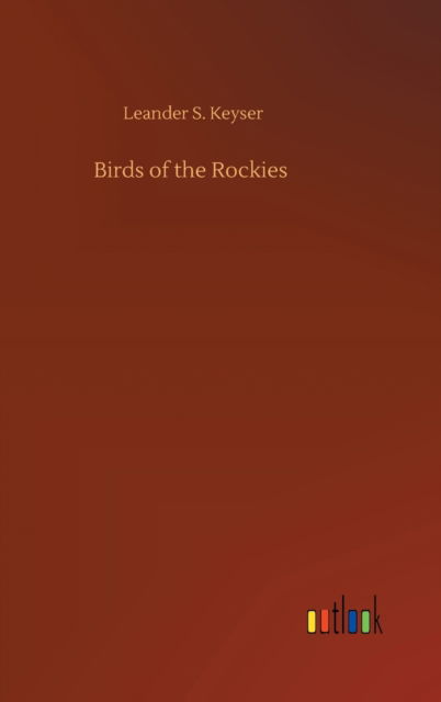 Cover for Leander S Keyser · Birds of the Rockies (Innbunden bok) (2020)