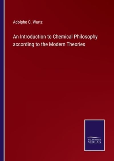 Cover for Adolphe C. Wurtz · An Introduction to Chemical Philosophy according to the Modern Theories (Paperback Book) (2022)