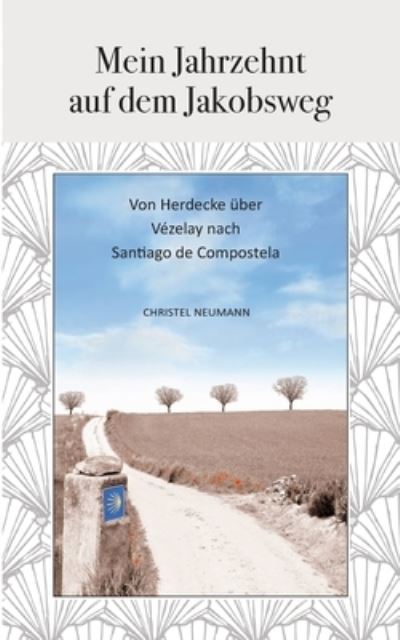 Cover for Christel Neumann · Mein Jahrzehnt auf dem Jakobsweg: Von Herdecke uber Vezelay nach Santiago de Compostela (Paperback Book) (2021)