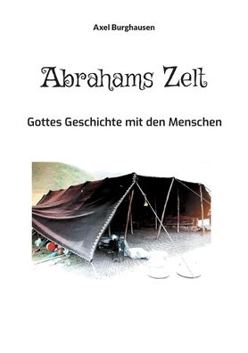 Abrahams Zelt - Axel Burghausen - Livros - Books on Demand - 9783755781608 - 31 de janeiro de 2022