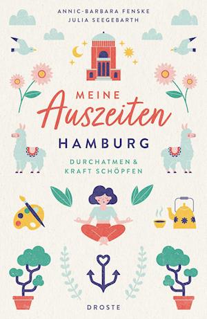 Meine Auszeiten - Hamburg - Annic-Barbara Fenske - Books - Droste Verlag - 9783770023608 - April 21, 2023