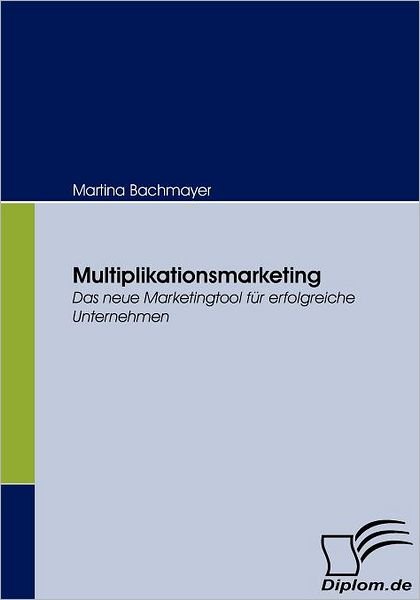 Cover for Martina Bachmayer · Multiplikationsmarketing: Das Neue Marketingtool Für Erfolgreiche Unternehmen (Paperback Book) [German edition] (2008)