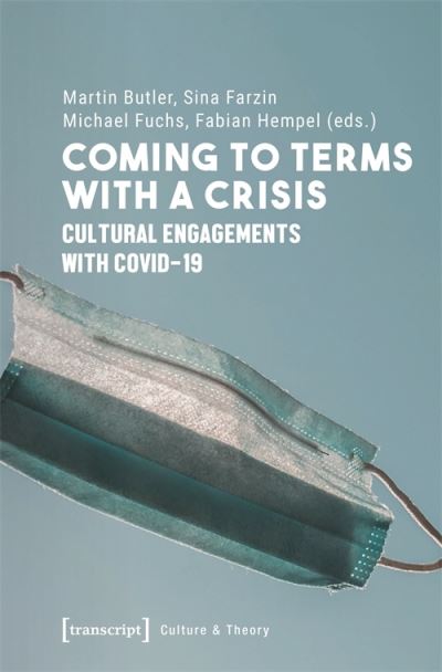 Cover for Coming to Terms with a Crisis: Cultural Engagements with COVID-19 - Culture &amp; Theory (Paperback Book) (2025)