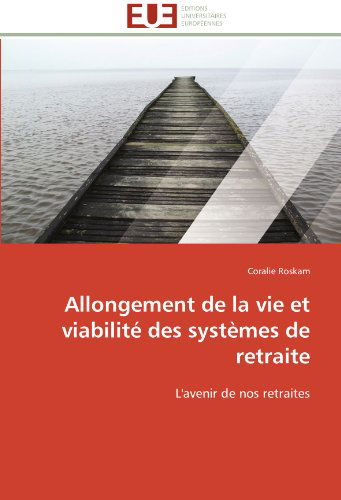 Cover for Coralie Roskam · Allongement De La Vie et Viabilité Des Systèmes De Retraite: L'avenir De Nos Retraites (Paperback Book) [French edition] (2018)