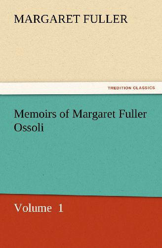 Cover for Margaret Fuller · Memoirs of Margaret Fuller Ossoli: Volume  1 (Tredition Classics) (Paperback Book) (2011)