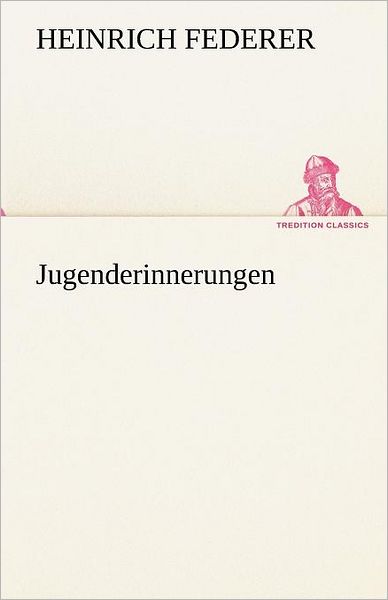 Cover for Heinrich Federer · Jugenderinnerungen (Tredition Classics) (German Edition) (Paperback Book) [German edition] (2012)