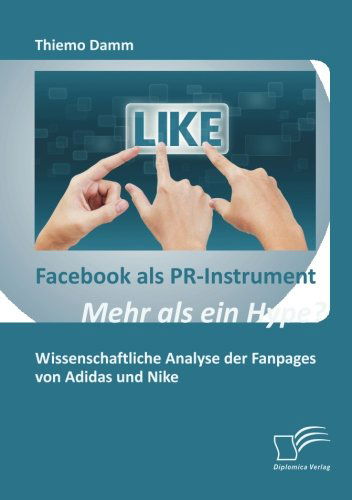 Cover for Thiemo Damm · Facebook Als Pr-instrument: Mehr Als Ein Hype?: Wissenschaftliche Analyse Der Fanpages Von Adidas Und Nike (Paperback Book) [German edition] (2012)