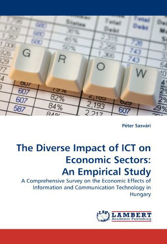 Cover for Péter Sasvári · The Diverse Impact of Ict on Economic Sectors: an Empirical Study: a Comprehensive Survey on the Economic Effects of Information and Communication Technology in Hungary (Paperback Book) (2010)
