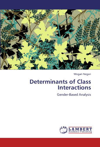 Cover for Wogari Negari · Determinants of Class Interactions: Gender-based Analysis (Paperback Book) (2011)