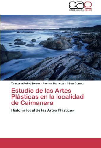 Cover for Yilien Gomez · Estudio De Las Artes Plásticas en La Localidad De Caimanera: Historia Local De Las Artes Plásticas (Paperback Book) [Spanish edition] (2014)