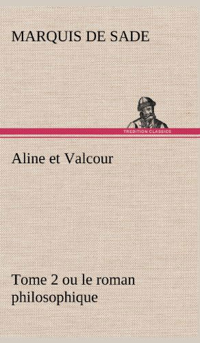 Aline et Valcour, Tome 2 Ou Le Roman Philosophique - Marquis De Sade - Books - TREDITION CLASSICS - 9783849141608 - November 21, 2012