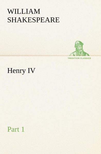 Henry Iv Part 1 (Tredition Classics) - William Shakespeare - Books - tredition - 9783849167608 - December 3, 2012