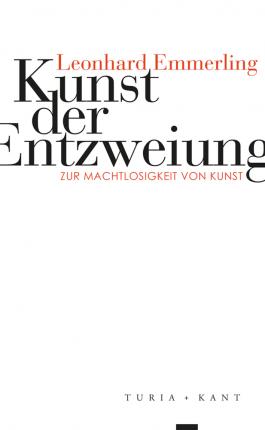 Kunst Der Entzweiung - Leonhard Emmerling - Bücher -  - 9783851328608 - 