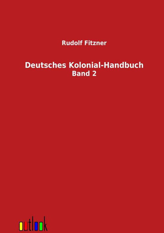 Deutsches Kolonial-handbuch - Rudolf Fitzner - Books - Outlook Verlag - 9783864032608 - January 4, 2012