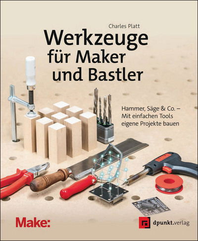 Werkzeuge für Maker und Bastler - Charles Platt - Kirjat - Dpunkt.Verlag GmbH - 9783864904608 - maanantai 31. heinäkuuta 2017