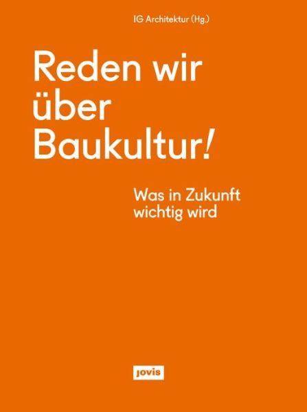 Cover for Interessengemeinschaft Architektur · Reden wir uber Baukultur: Was in Zukunft wichtig wird (Paperback Book) (2022)