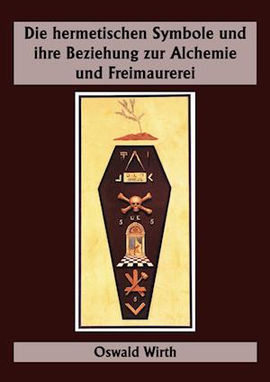 Cover for Oswald Wirth · Die hermetischen Symbole und ihre Beziehung zur Alchemie und Freimaurerei (Book) (2024)