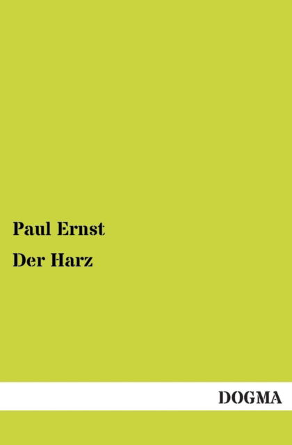 Der Harz - Paul Ernst - Książki - Dogma - 9783955071608 - 5 sierpnia 2012