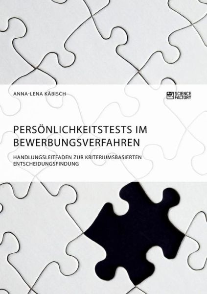 Cover for Anna-Lena Kabisch · Persoenlichkeitstests im Bewerbungsverfahren. Handlungsleitfaden zur kriteriumsbasierten Entscheidungsfindung (Pocketbok) (2018)