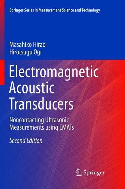 Cover for Masahiko Hirao · Electromagnetic Acoustic Transducers: Noncontacting Ultrasonic Measurements using EMATs - Springer Series in Measurement Science and Technology (Paperback Book) [Softcover reprint of the original 2nd ed. 2017 edition] (2018)