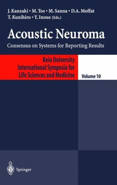 Acoustic Neuroma: Consensus on Systems for Reporting Results - Keio University International Symposia for Life Sciences and Medicine - J Kanzaki - Libros - Springer Verlag, Japan - 9784431679608 - 6 de noviembre de 2012