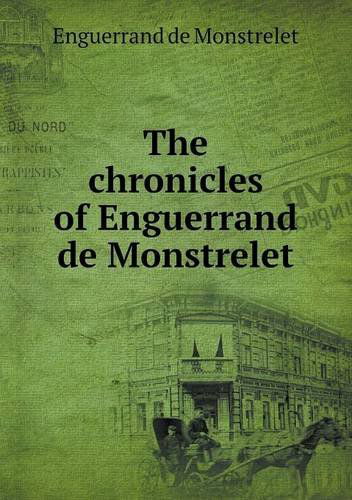 Cover for Enguerrand De Monstrelet · The Chronicles of Enguerrand De Monstrelet (Paperback Book) (2013)