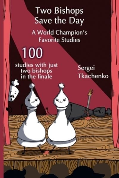 Cover for Sergei Tkachenko · Two Bishops Save the Day: A World Champion’s Favorite Studies (Paperback Book) (2022)