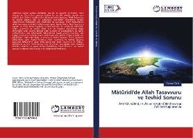 Mâtürîdî'de Allah Tasavvuru ve Tev - Oral - Books -  - 9786139825608 - 