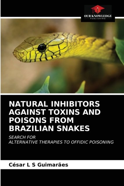 Cover for César L S Guimarães · Natural Inhibitors Against Toxins and Poisons from Brazilian Snakes (Paperback Book) (2021)
