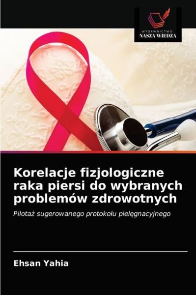 Cover for Ehsan Yahia · Korelacje fizjologiczne raka piersi do wybranych problemow zdrowotnych (Taschenbuch) (2021)