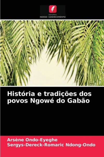 Cover for Arsene Ondo-Eyeghe · Historia e tradicoes dos povos Ngowe do Gabao (Paperback Book) (2021)
