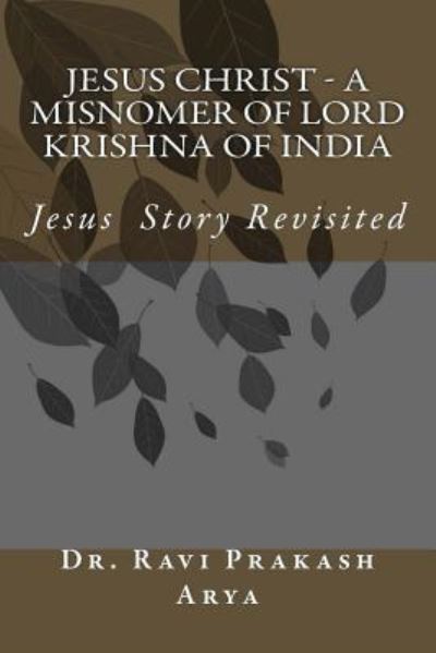 Cover for Ravi Prakash Arya · Jesus Christ - A Misnomer of Lord Krishna of India (Paperback Book) (2014)