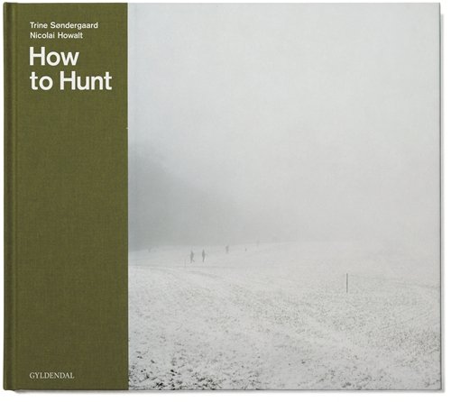 Cover for Trine Søndergaard; Nicolai Howalt · How to Hunt (Bound Book) [1.º edición] [Indbundet] (2010)