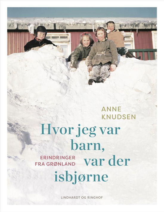Cover for Anne Knudsen · Hvor jeg var barn, var der isbjørne (Gebundesens Buch) [1. Ausgabe] (2018)