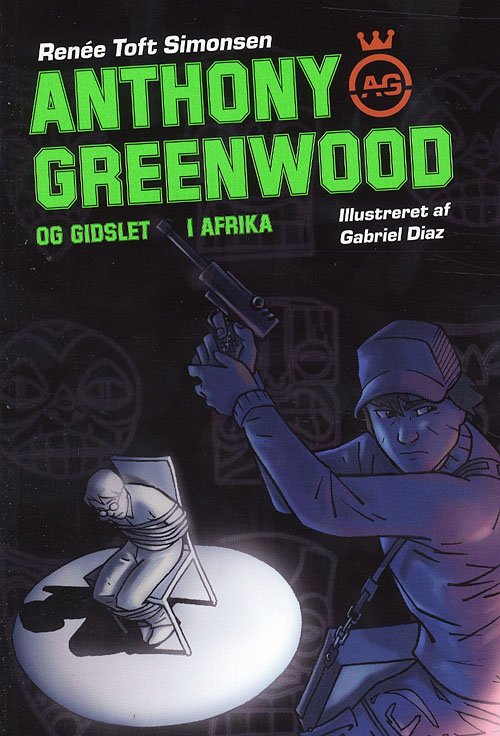 Cover for Renée Toft Simonsen · Politikens børnebøger. A.G..: Anthony Greenwood og gidslet i Afrika (Hæftet bog) [1. udgave] (2007)