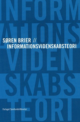 Cover for Søren Brier · Informationsvidenskabsteori (Hæftet bog) [1. udgave] (2005)