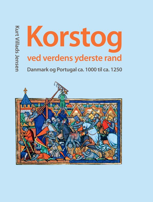 University of Southern Denmark Studies in History and Social Sciences: Korstog ved verdens yderste rand - Kurt Villads Jensen - Kirjat - Syddansk Universitetsforlag - 9788776745608 - maanantai 9. toukokuuta 2011