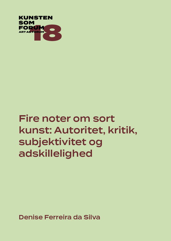 Cover for Denise Ferreira da Silva · Kunsten som Forum: Fire noter om sort kunst: Autoritet, kritik, subjektivitet og adskillelighed (Sewn Spine Book) [1st edition] (2024)