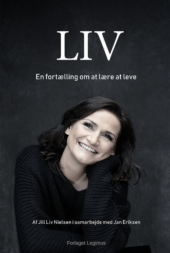 LIV  en fortælling om at lære at leve - Jill Liv Nielsen i samarbejde med Jan Eriksen - Bøger - Janhaveeriksen.dk - 9788793421608 - 10. november 2021