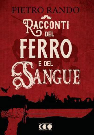 Cover for Pietro Rando · Racconti del Ferro E del Sangue (Paperback Book) (2018)