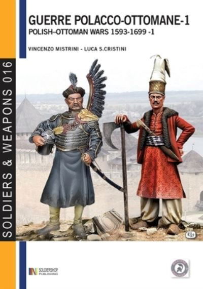 Guerre polacco-ottomane - 1 - Vincenzo Mistrini - Książki - Luca Cristini Editore (Soldiershop) - 9788896519608 - 26 sierpnia 2019