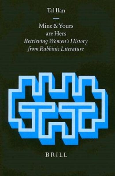 Cover for Tal Ilan · Mine and Yours Are Hers: Retrieving Women's History from Rabbinic Literature (Arbeiten Zur Geschichte Des Antiken Judentums Und Des Urchristentums, Bd. 41.) (Hardcover Book) (1997)