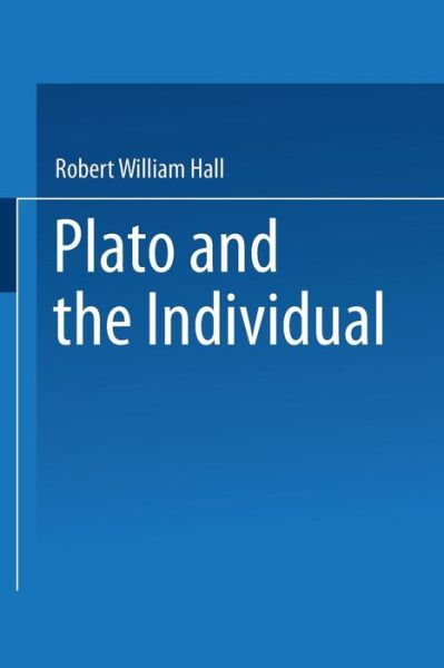 Robert William Hall · Plato and the Individual (Paperback Book) [Softcover reprint of the original 1st ed. 1963 edition] (1971)